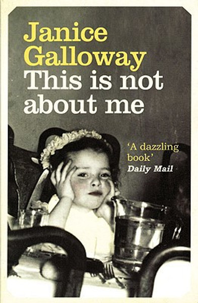 This Is Not About Me by Janice Galloway (Author)