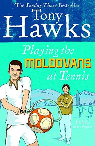 Playing the Moldovans at Tennis by Tony Hawks (Author)