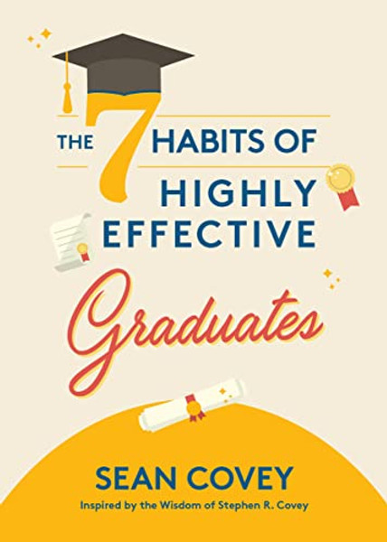 The 7 Habits of Highly Effective Graduates by Sean Covey (Author)