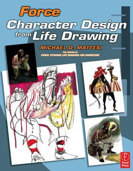 Force: Character Design from Life Drawing by Mike Mattesi (Author)