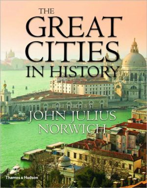 The Great Cities in History by John Julius Norwich (Edited By)
