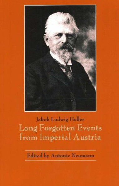 Long-Forgotten Events from Imperial Austria by Jakob Ludwig Heller (Author)