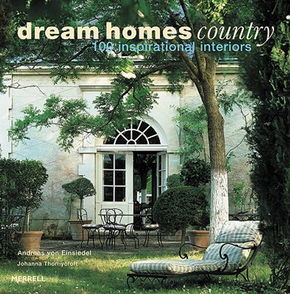 Dream Homes Country: 100 Inspirational Interiors by Andreas von Einsiedel (Author)