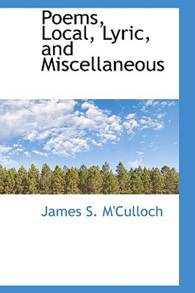 Poems, Local, Lyric, and Miscellaneous by James S M'Culloch (Author)