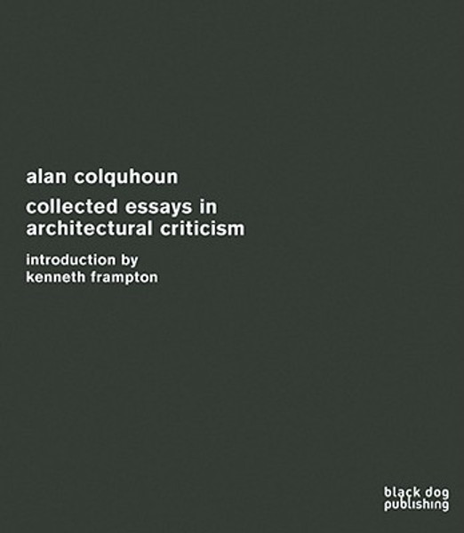 Collected Essays in Architectural Criticism by Alan Colquhoun (Author)