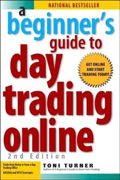 A Beginner's Guide To Day Trading Online 2nd Edition by Toni Turner (Author)