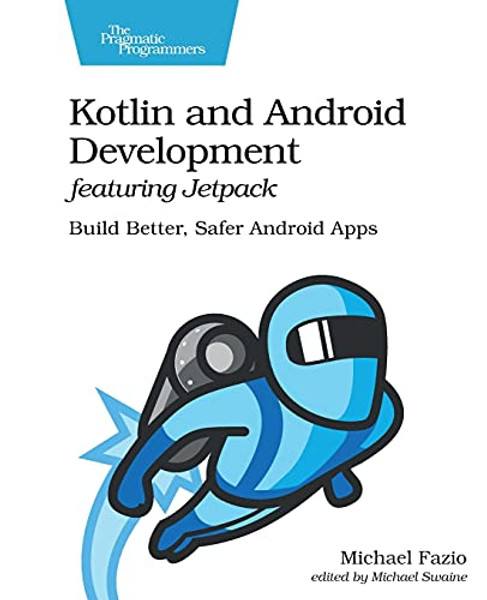 Kotlin and Android Develoment featuring Jetpack by Michael Fazio (Author)
