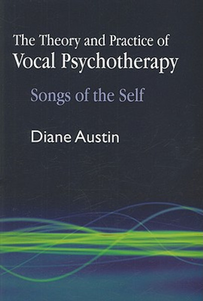 The Theory and Practice of Vocal Psychotherapy by Diane Austin (Author)