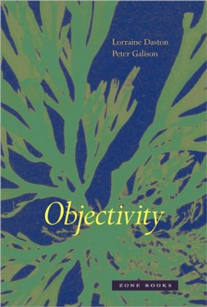 Objectivity by Lorraine (Max Planck Institute for History of Science) Daston (Author)