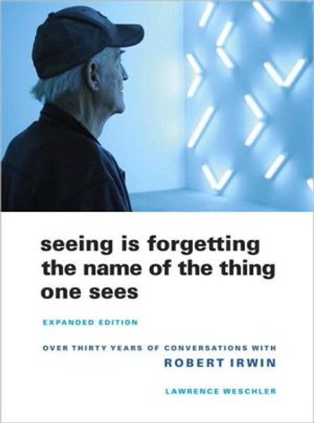 Seeing Is Forgetting the Name of the Thing One Sees by Lawrence Weschler (Author)