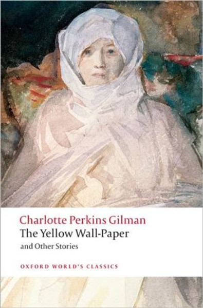 The Yellow Wall-Paper and Other Stories by Charlotte Perkins Gilman (Author)