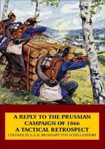 A Reply to the Prussian Campaign of 1866 by Colonel P. L. E. A. H. Bronsart von Schellendorf (Author)