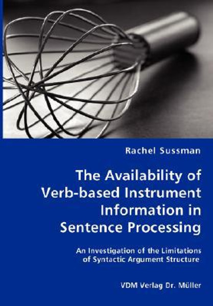 The Availability of Verb-based Instrument Information in Sentence Processing by Rachel Sussman (Author)