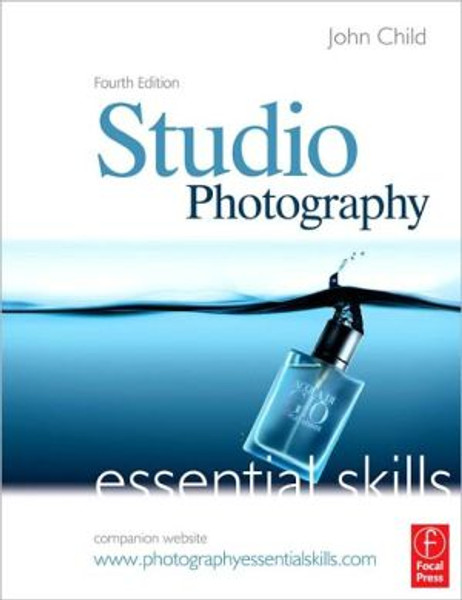 Studio Photography: Essential Skills by John (Photography Lecturer at the Royal Melbourne Institute of Technology, Australia) Child (Author)