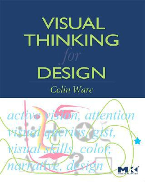 Visual Thinking for Design by Colin (Data Visualization Research Lab, University of New Hampshire, Durham, USA) Ware (Author)