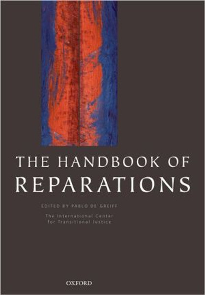 The Handbook of Reparations by Pablo (Director of Research, International Center for Transitional Justice, New York) De Greiff (Edited By)