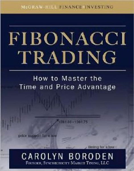 Fibonacci Trading: How to Master the Time and Price Advantage by Carolyn Boroden (Author)