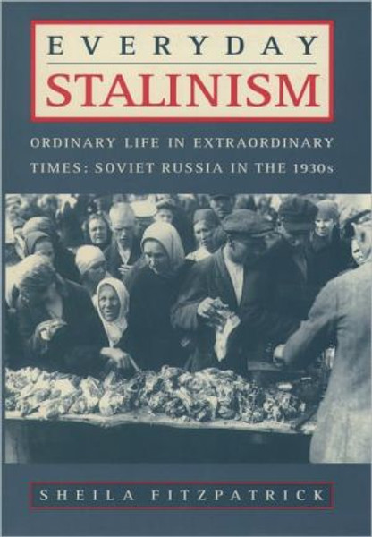 Everyday Stalinism: Ordinary Life In Extraordinary Times: Soviet Russia In The 1930'S