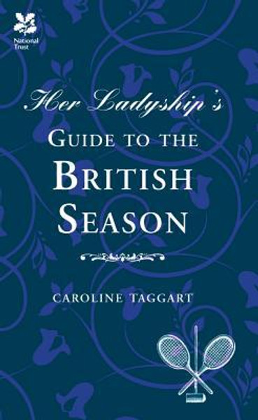 Her Ladyship'S Guide To The British Season: The Essential Practical And Etiquette Guide