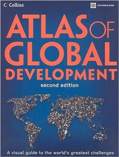 Atlas Of Global Development: A Visual Guide To The World'S Greatest Challenges