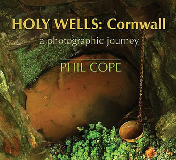 Holy Wells, Cornwall: A Photographic Journey