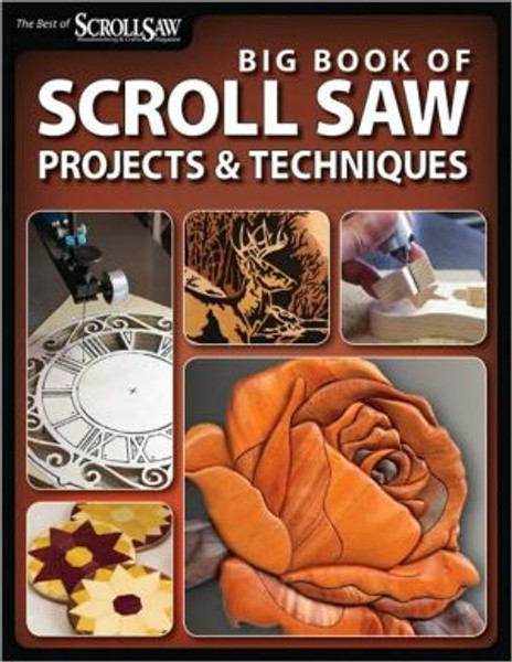 Big Book of Scroll Saw Woodworking (Best of SSW&C): More Than 60 Projects and Techniques for Fretwork, Intarsia & Other Scroll Saw Crafts