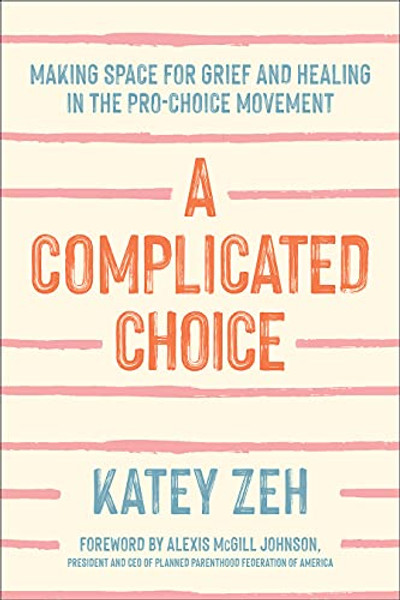 A Complicated Choice: Making Space for Grief and Healing in the Pro-Choice Movement