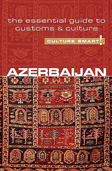 Azerbaijan - Culture Smart!: The Essential Guide to Customs & Culture