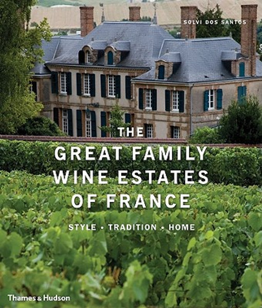 Great Family Wine Estates of France: Style * Tradition * Home