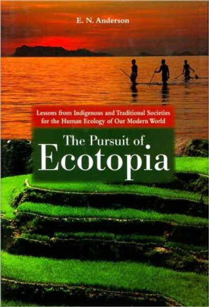 The Pursuit of Ecotopia: Lessons from Indigenous and Traditional Societies for the Human Ecology of Our Modern World