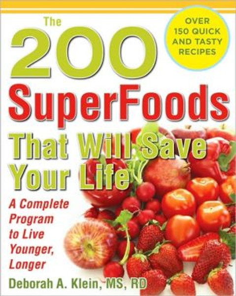 The 200 SuperFoods That Will Save Your Life: A Complete Program to Live Younger, Longer