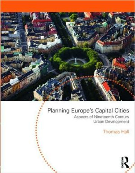 Planning Europe's Capital Cities: Aspects of Nineteenth-Century Urban Development