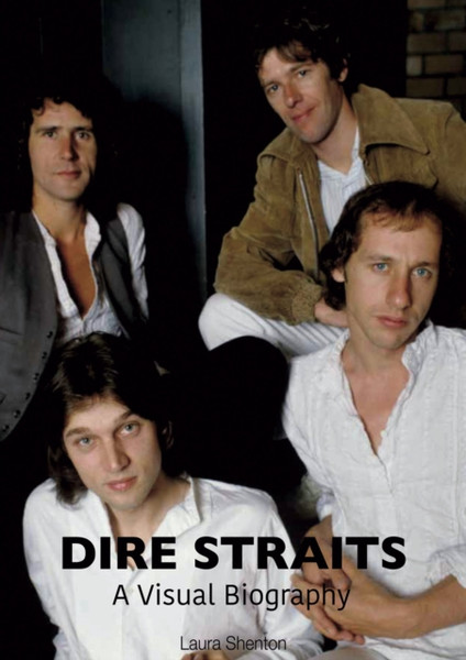 Dire Straits: A Visual Biography