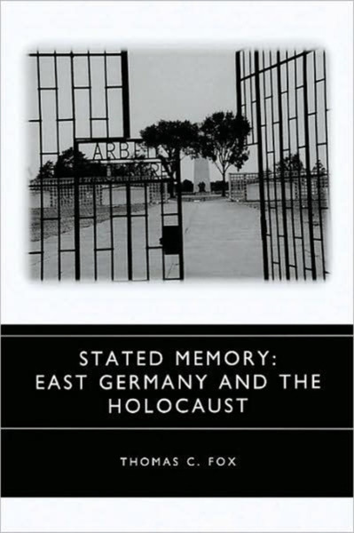 Stated Memory: East Germany And The Holocaust