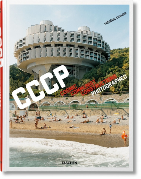 Frederic Chaubin. Cccp. Cosmic Communist Constructions Photographed