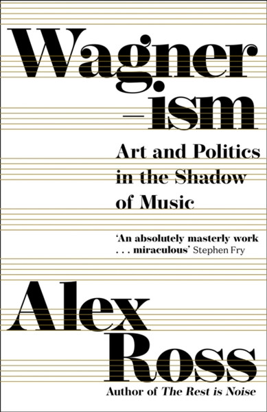 Wagnerism: Art And Politics In The Shadow Of Music - 9780007319053