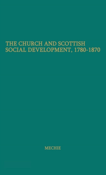 The Church And Scottish Social Development: 1780-1870