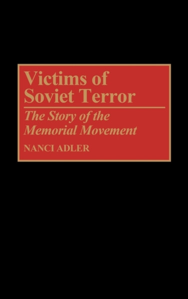 Victims Of Soviet Terror: The Story Of The Memorial Movement
