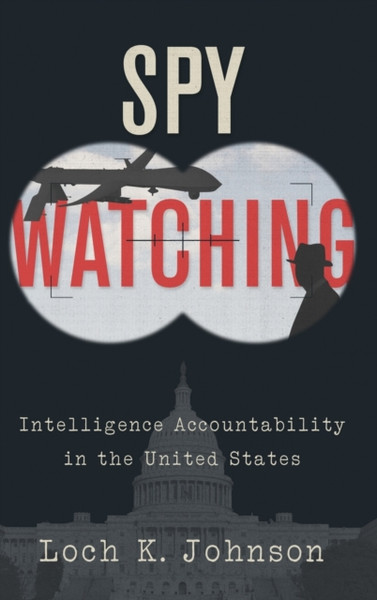 Spy Watching: Intelligence Accountability In The United States