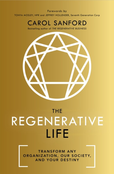 The Regenerative Life: Transform Any Organization, Our Society, And Your Destiny