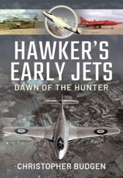 Hawker'S Early Jets: Dawn Of The Hunter