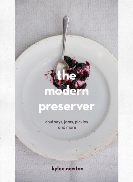 The Modern Preserver: A Mindful, Slow-Paced Cookbook For The New Year