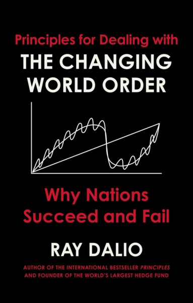 Principles For Dealing With The Changing World Order: Why Nations Succeed Or Fail