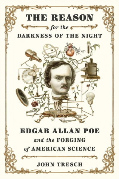 The Reason For The Darkness Of The Night: Edgar Allan Poe And The Forging Of American Science