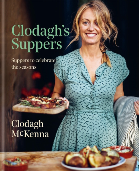 Clodagh'S Suppers: Suppers To Celebrate The Seasons