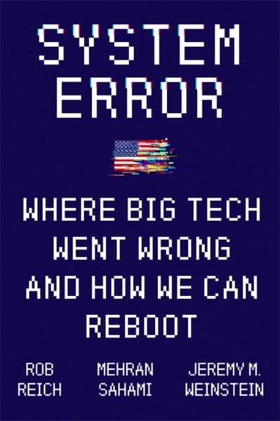 System Error: Where Big Tech Went Wrong And How We Can Reboot - 9781529356700