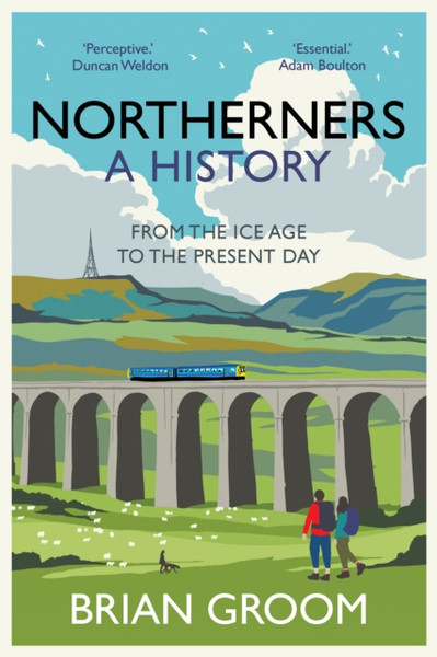 Northerners: A History, From The Ice Age To The Present Day