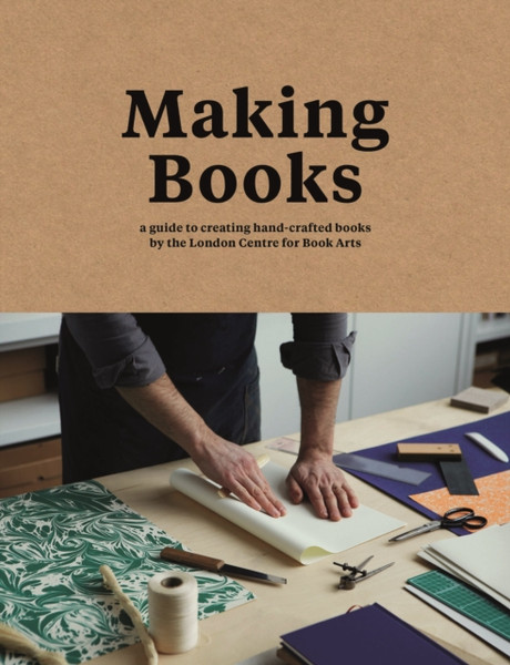 Making Books: A Guide To Creating Hand-Crafted Books