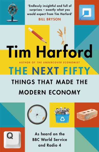 The Next Fifty Things That Made The Modern Economy - 9781408712665