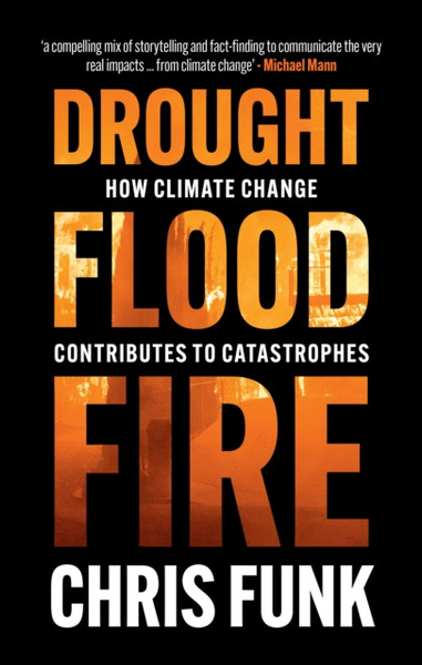 Drought, Flood, Fire: How Climate Change Contributes To Catastrophes